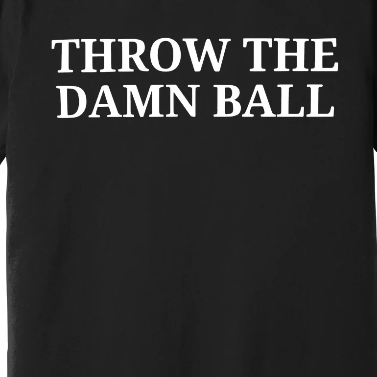 Throw The Damn Ball Premium T-Shirt