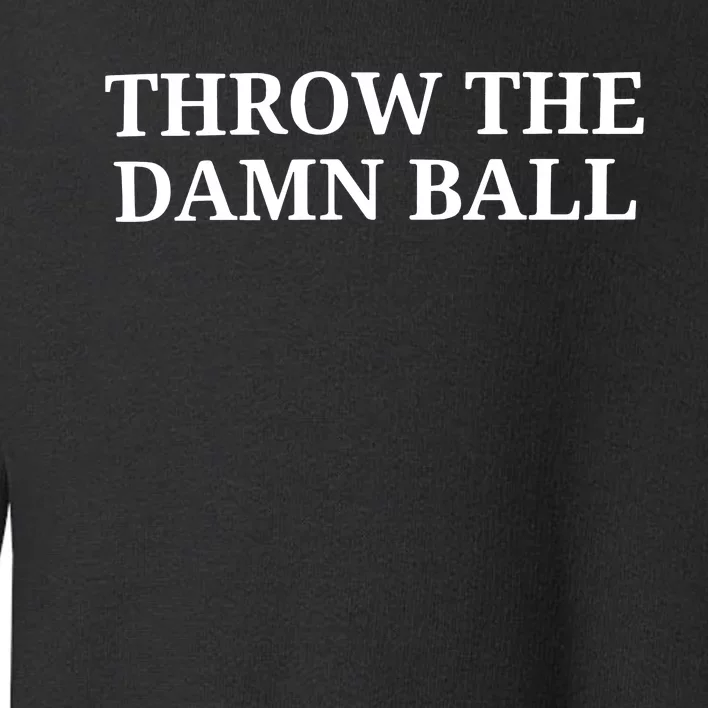 Throw The Damn Ball Toddler Sweatshirt