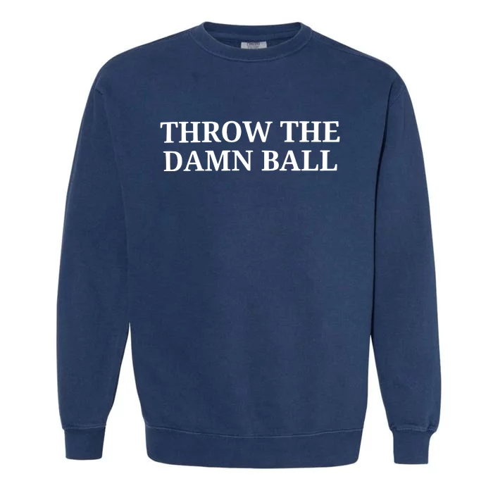 Throw The Damn Ball Garment-Dyed Sweatshirt