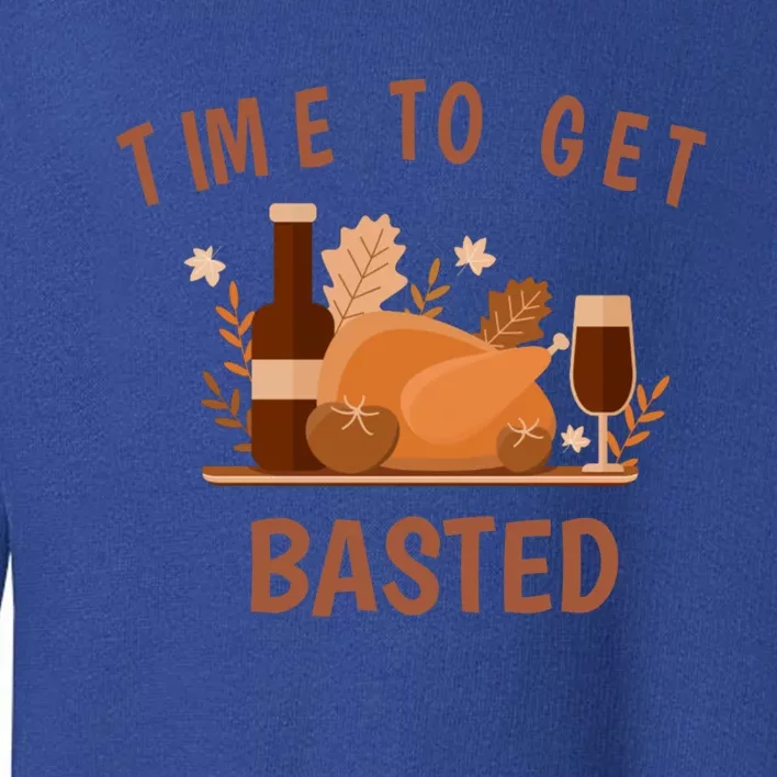 Turkey Thanksgiving Day Time To Get Basted Thanksgiving Fun Meaningful Gift Toddler Sweatshirt