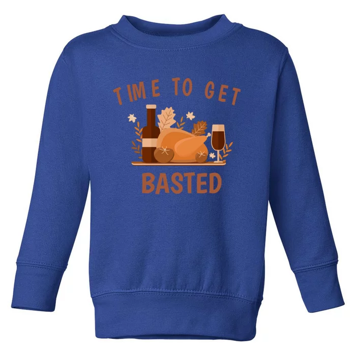 Turkey Thanksgiving Day Time To Get Basted Thanksgiving Fun Meaningful Gift Toddler Sweatshirt