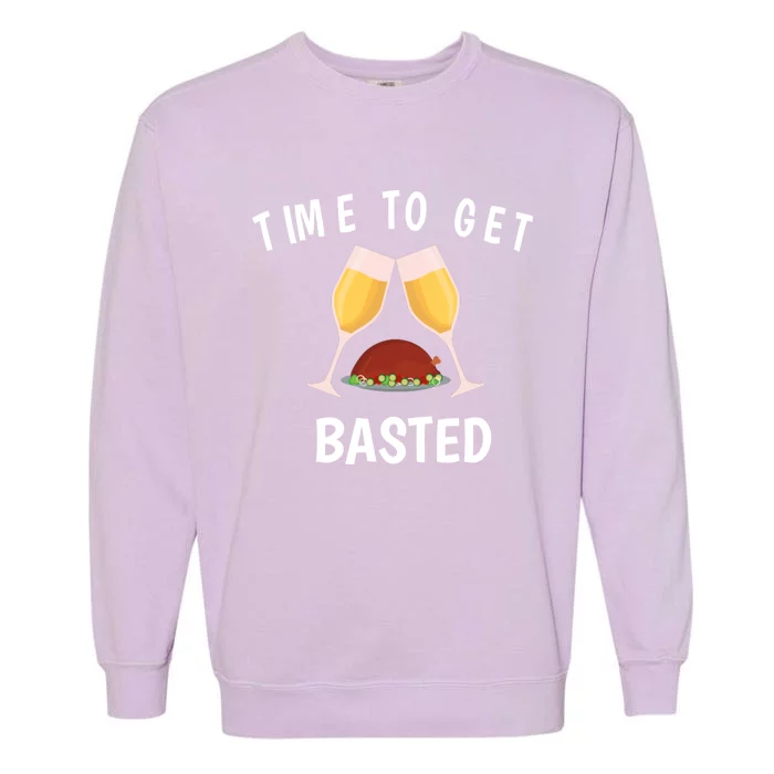 Turkey Thanksgiving Day Time To Get Basted Thanksgiving Fun Great Gift Garment-Dyed Sweatshirt