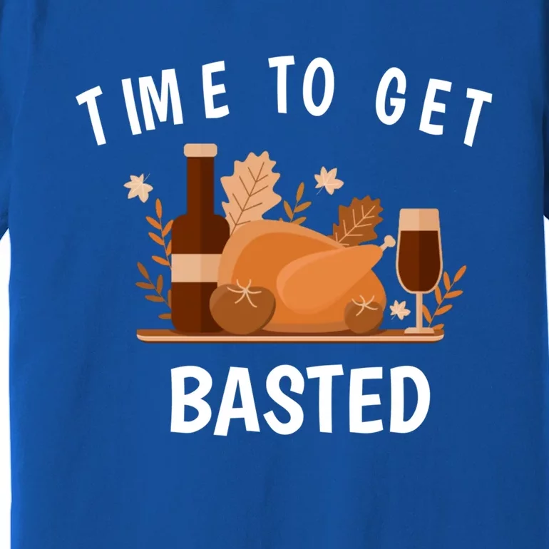 Turkey Thanksgiving Day Time To Get Basted Thanksgiving Fun Gift Premium T-Shirt