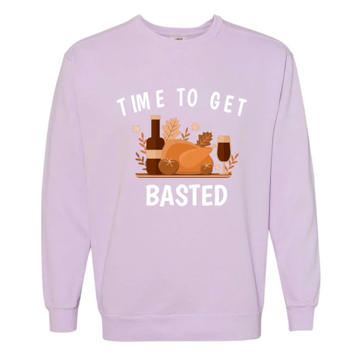 Turkey Thanksgiving Day Time To Get Basted Thanksgiving Fun Gift Garment-Dyed Sweatshirt