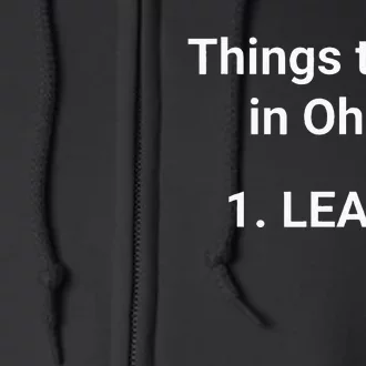 Things To Do In Ohio Leave Funny Ohio Memes Full Zip Hoodie