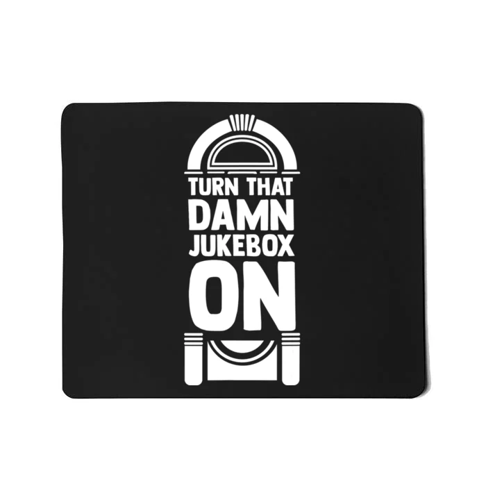 Turn The Damn Jukebox On Music Jukebox Hero Music Lovers Mousepad