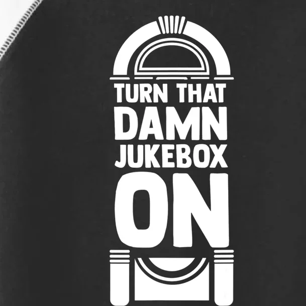 Turn The Damn Jukebox On Music Jukebox Hero Music Lovers Toddler Fine Jersey T-Shirt