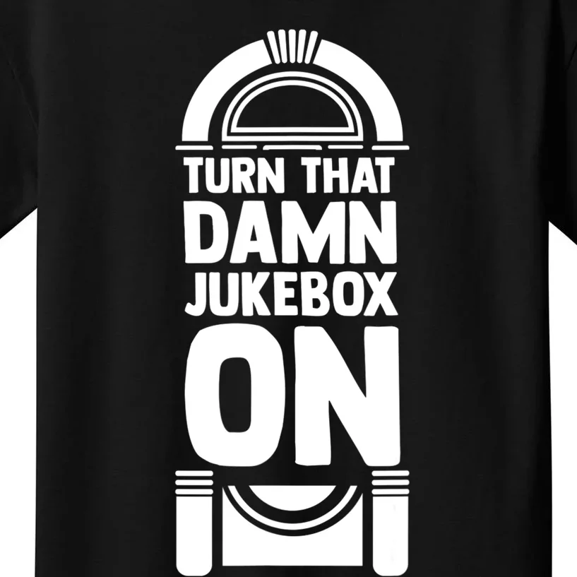 Turn The Damn Jukebox On Music Jukebox Hero Music Lovers Kids T-Shirt