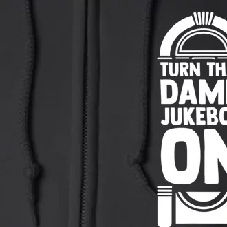 Turn The Damn Jukebox On Music Jukebox Hero Music Lovers Full Zip Hoodie