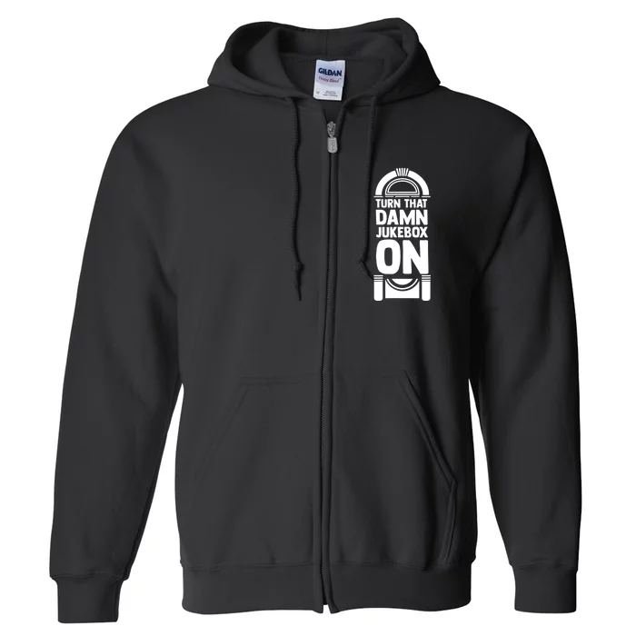 Turn The Damn Jukebox On Music Jukebox Hero Music Lovers Full Zip Hoodie