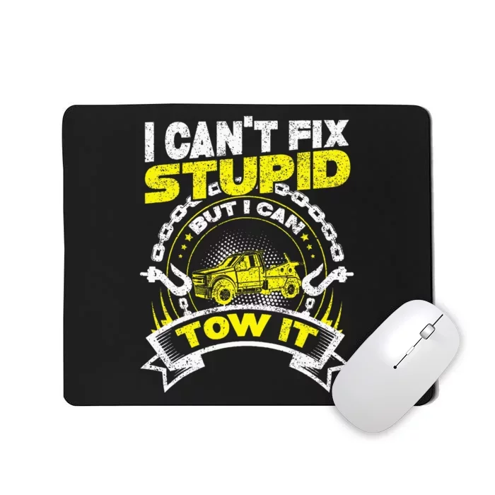 Tow Truck Driver Wrecker I Can't Fix Stupid But I Can Tow It Mousepad