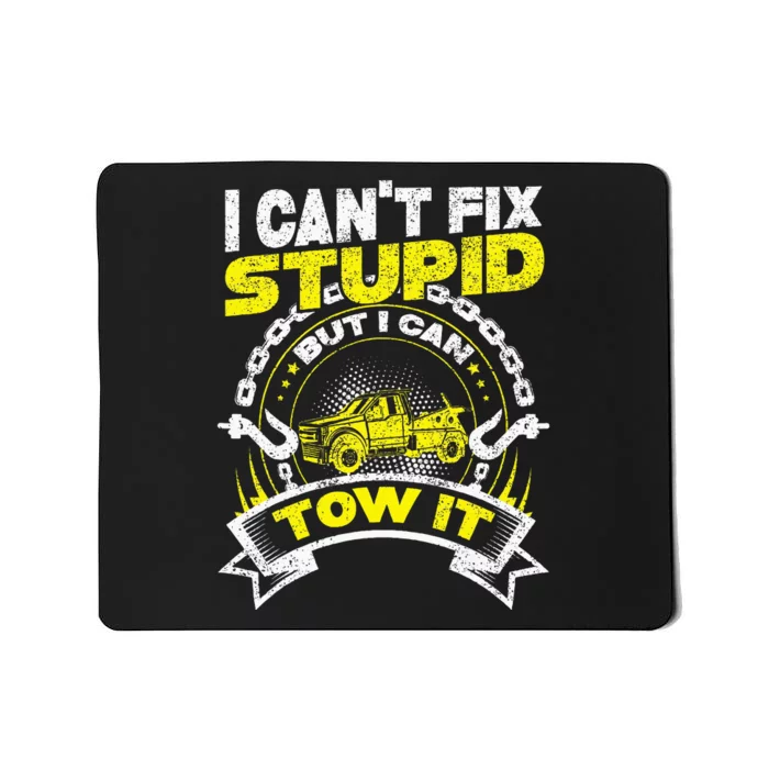 Tow Truck Driver Wrecker I Can't Fix Stupid But I Can Tow It Mousepad