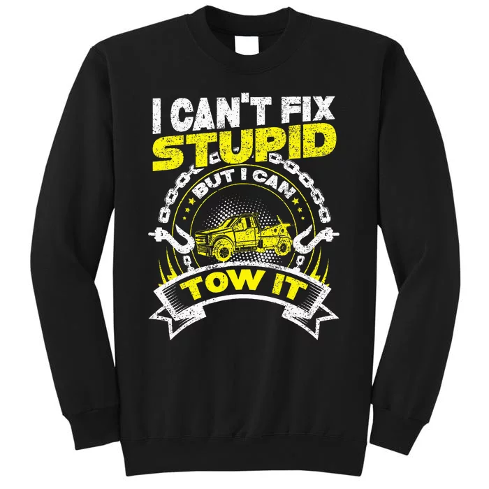 Tow Truck Driver Wrecker I Can't Fix Stupid But I Can Tow It Tall Sweatshirt