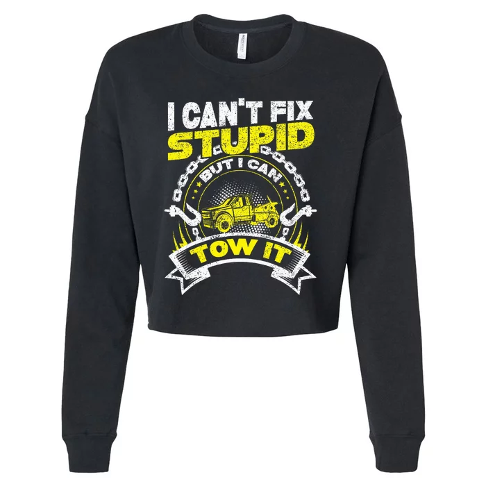 Tow Truck Driver Wrecker I Can't Fix Stupid But I Can Tow It Cropped Pullover Crew