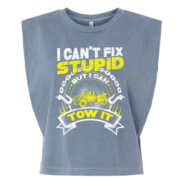 Tow Truck Driver Wrecker I Can't Fix Stupid But I Can Tow It Garment-Dyed Women's Muscle Tee