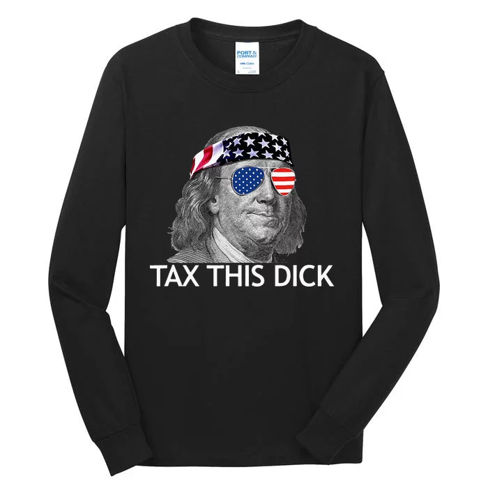 Tax This Dick Ben Franklin Tax This Dick Tall Long Sleeve T-Shirt