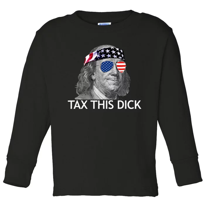 Tax This Dick Ben Franklin Tax This Dick Toddler Long Sleeve Shirt