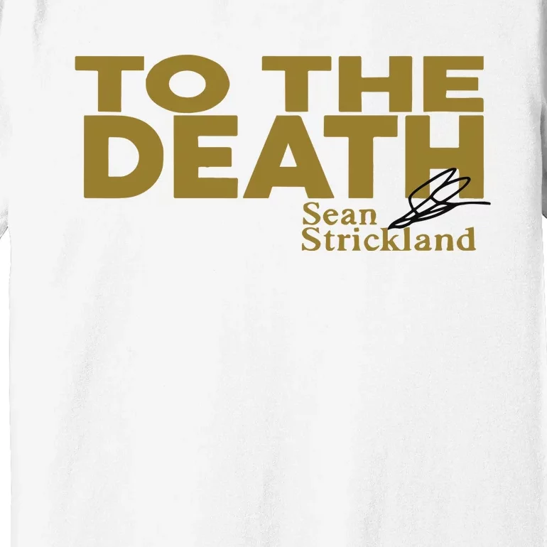 To The Death Sean Strickland Premium T-Shirt