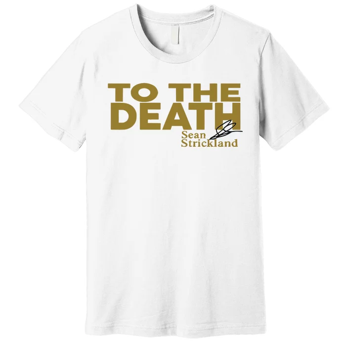 To The Death Sean Strickland Premium T-Shirt