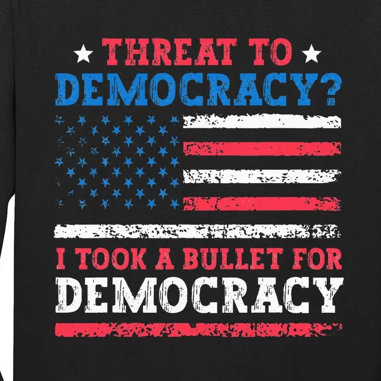 Threat To Democracy I Took A Bullet For Democracy Trump 2024 Tall Long Sleeve T-Shirt