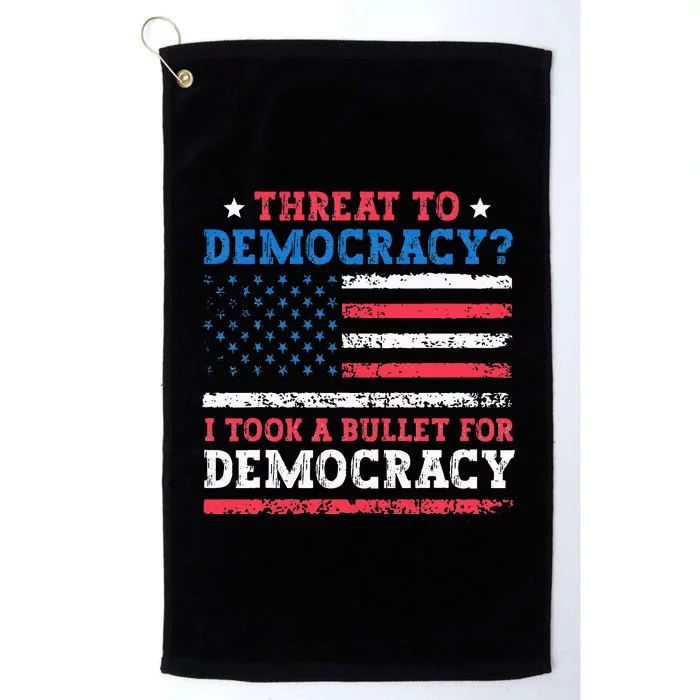 Threat To Democracy I Took A Bullet For Democracy Trump 2024 Platinum Collection Golf Towel