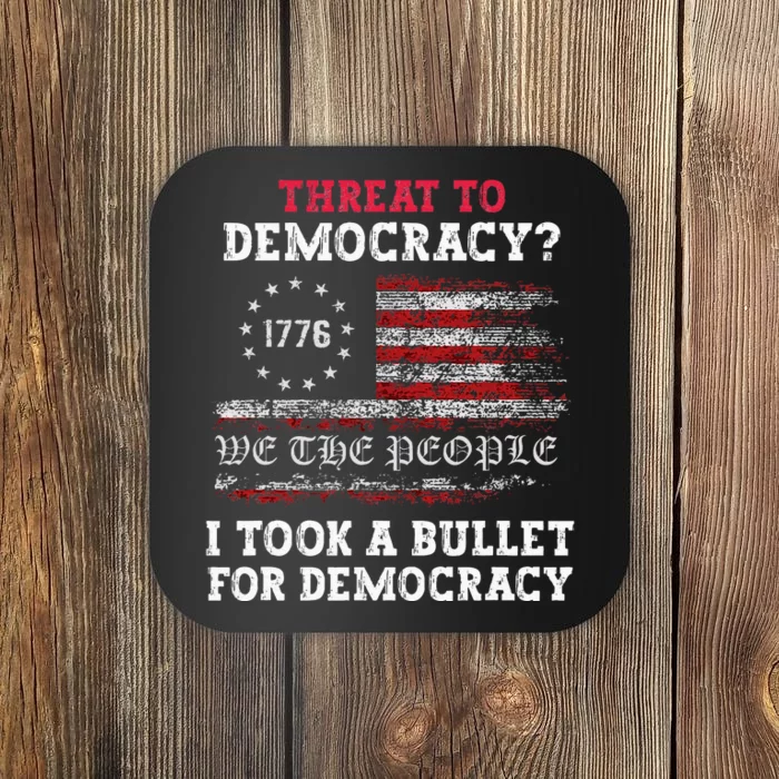 Threat To Democracy I Took A Bullet For Democracy Trump Coaster