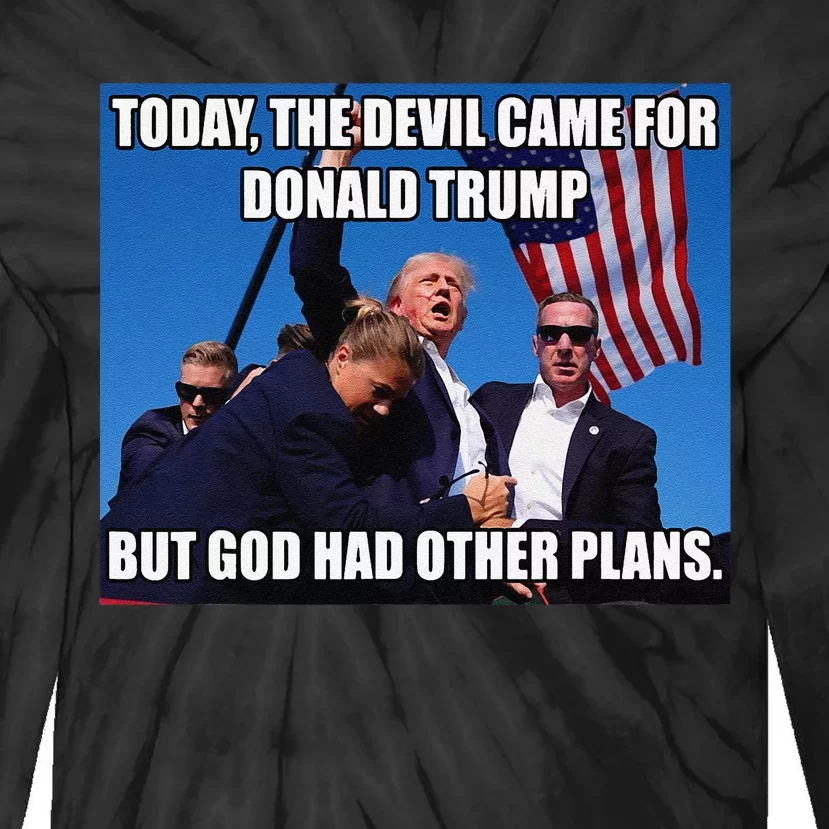 Today The Devil Came For Trump But God Had Other Plans Tie-Dye Long Sleeve Shirt