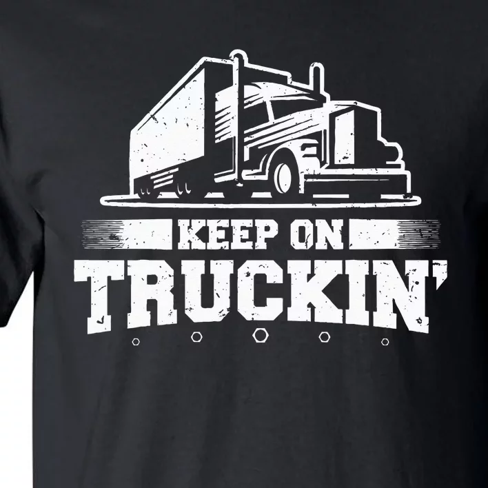 Trucker Truck Driver Keep On Truckin 18 Wheeler Tall T-Shirt