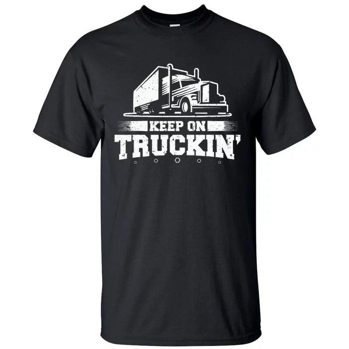 Trucker Truck Driver Keep On Truckin 18 Wheeler Tall T-Shirt