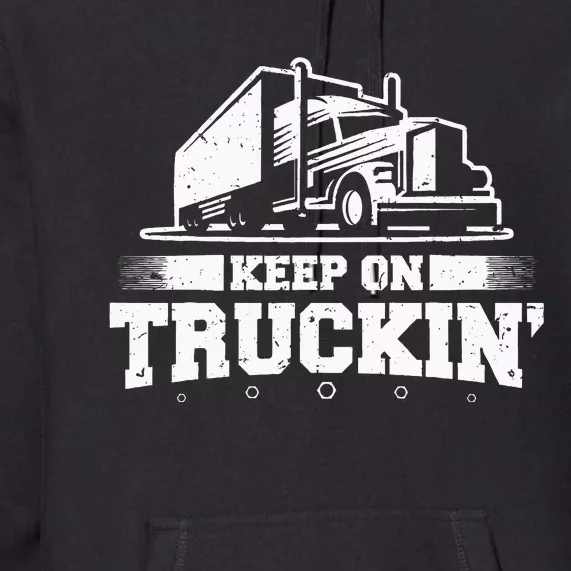 Trucker Truck Driver Keep On Truckin 18 Wheeler Premium Hoodie