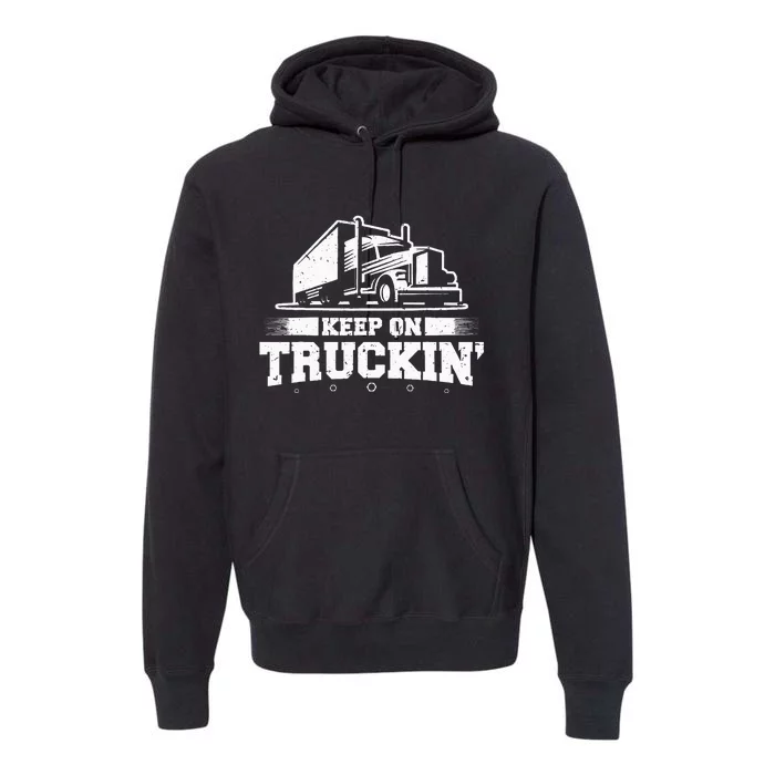 Trucker Truck Driver Keep On Truckin 18 Wheeler Premium Hoodie