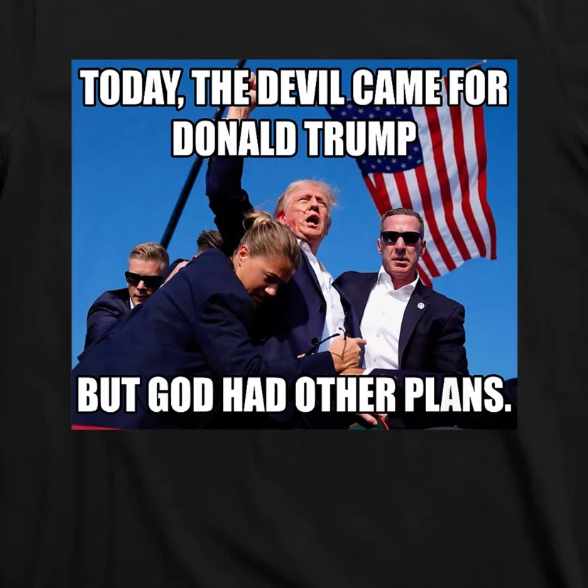 Today The Devil Came For Trump But God Had Other Plans Trump Shot Fist Rally T-Shirt