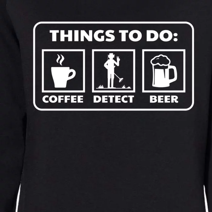 Things To Do Coffee Detect Beer Treasure Hunter Detector Great Gift Womens California Wash Sweatshirt