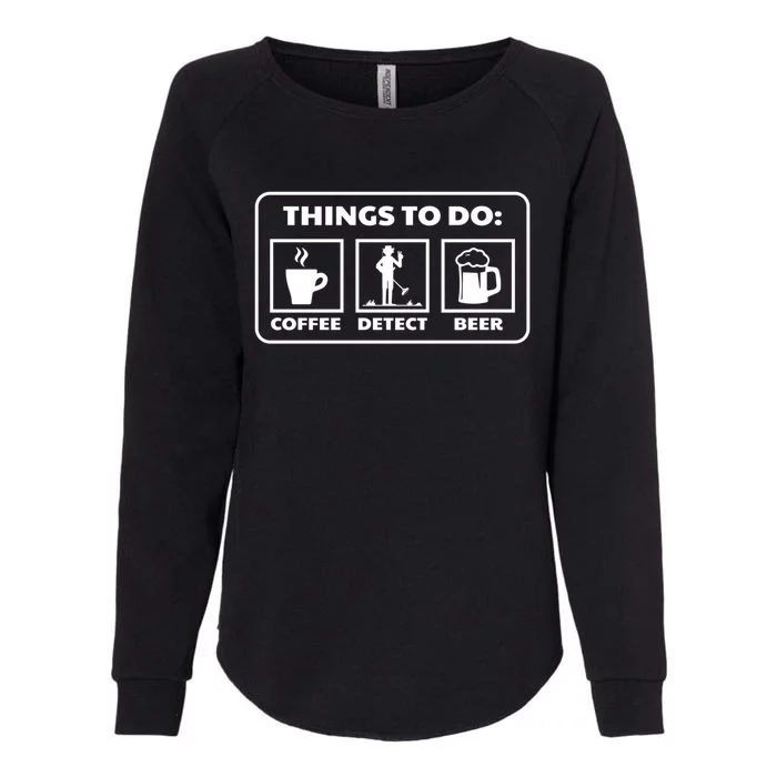 Things To Do Coffee Detect Beer Treasure Hunter Detector Great Gift Womens California Wash Sweatshirt