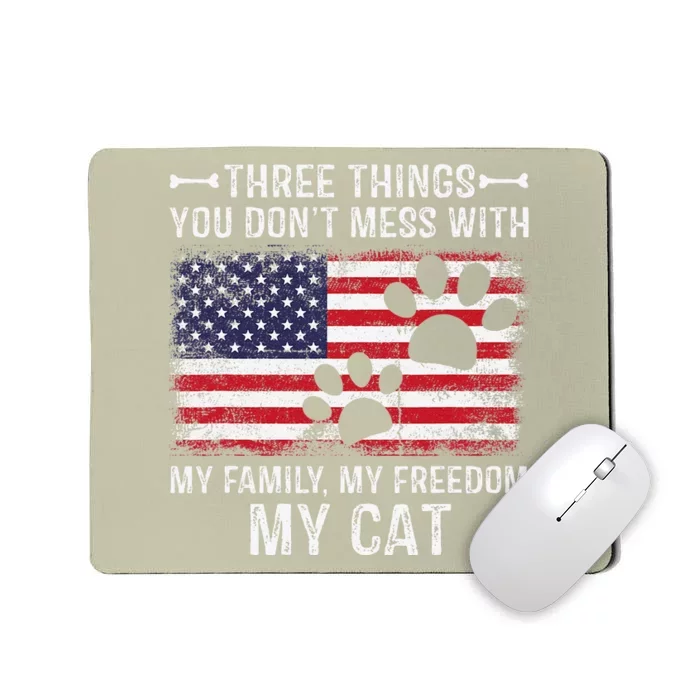 Three Things Dont Mess With My Family My Cat My Freedom Mousepad