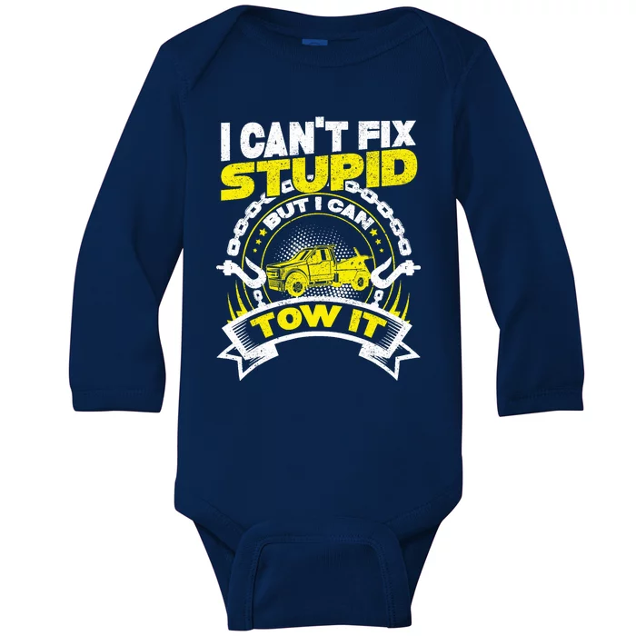 Tow Truck Driver Wrecker I CanT Fix Stupid But I Can Tow It Baby Long Sleeve Bodysuit