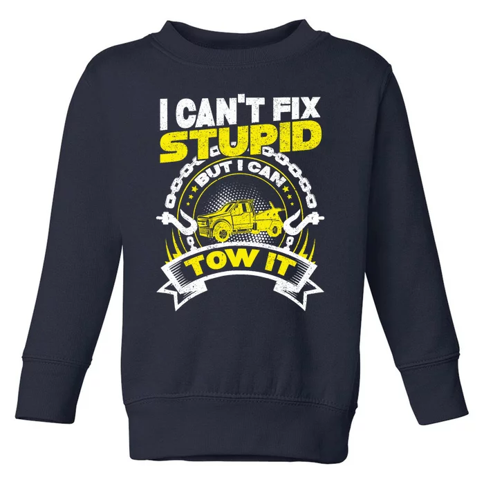 Tow Truck Driver Wrecker I CanT Fix Stupid But I Can Tow It Toddler Sweatshirt