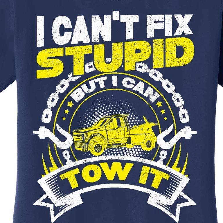 Tow Truck Driver Wrecker I CanT Fix Stupid But I Can Tow It Women's T-Shirt