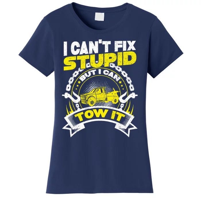 Tow Truck Driver Wrecker I CanT Fix Stupid But I Can Tow It Women's T-Shirt