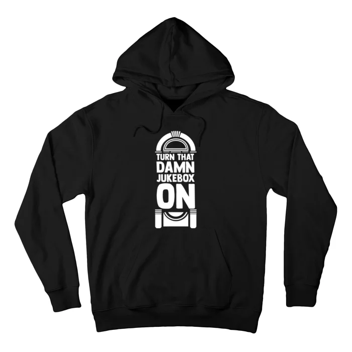 Turn The Damn Jukebox On Music Jukebox Hero Music Lovers Hoodie