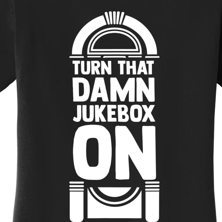 Turn The Damn Jukebox On Music Jukebox Hero Music Lovers Women's T-Shirt