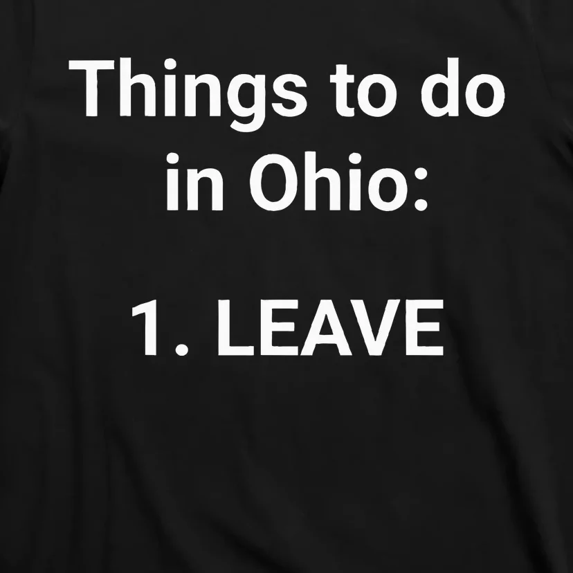 Things To Do In Ohio Leave Funny Ohio Memes T-Shirt