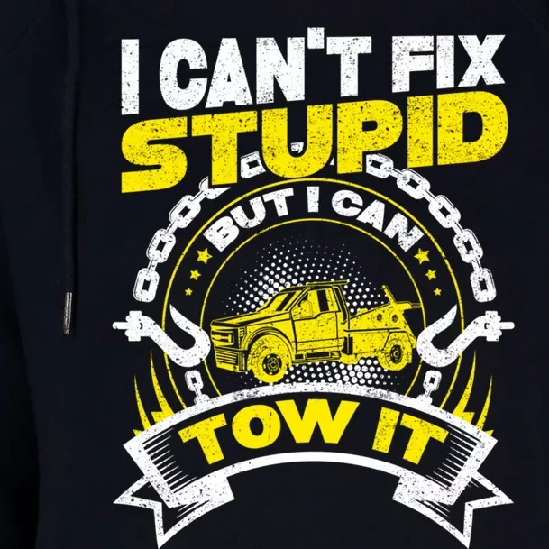 Tow Truck Driver Wrecker I CanT Fix Stupid But I Can Tow It Womens Funnel Neck Pullover Hood