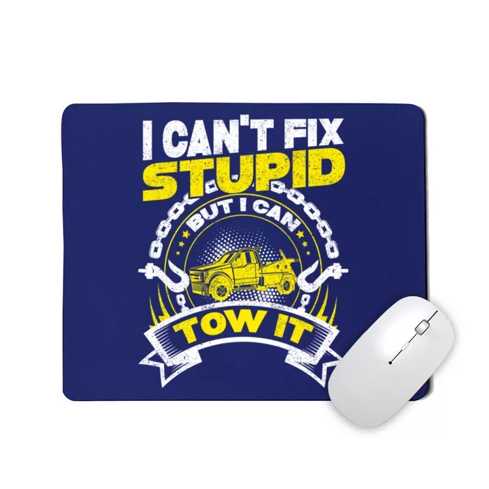 Tow Truck Driver Wrecker I CanT Fix Stupid But I Can Tow It Mousepad