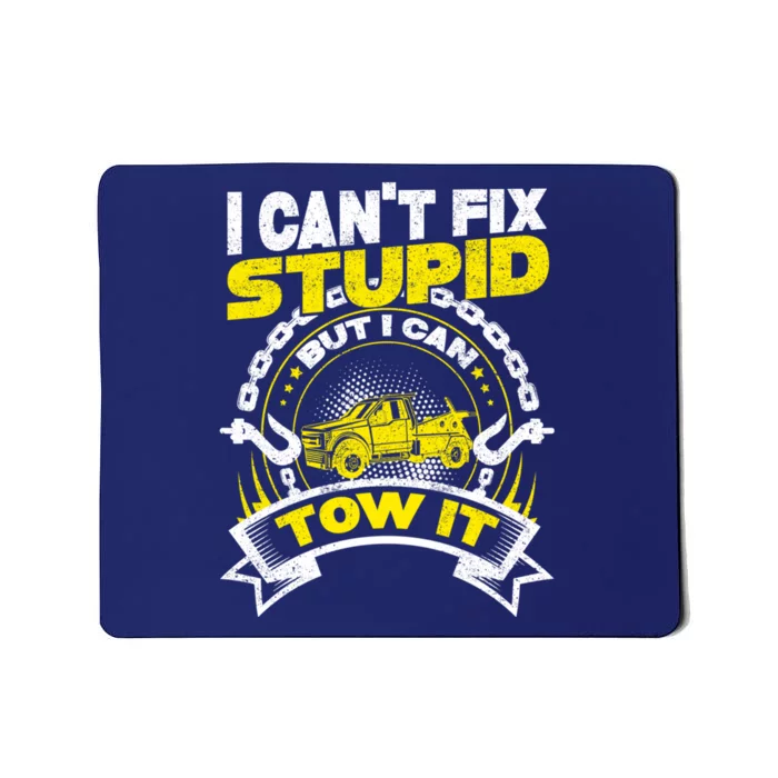 Tow Truck Driver Wrecker I CanT Fix Stupid But I Can Tow It Mousepad