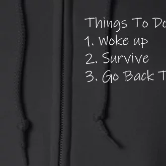 Things To Do Today Wake Up Survive Go Back To Bed Full Zip Hoodie