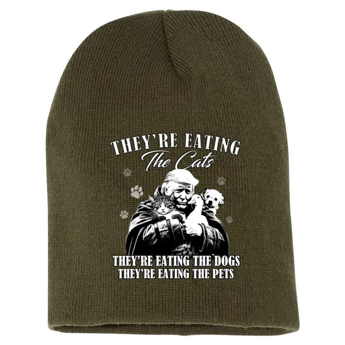 Trump Theyre Eating The Cats Theyre Eating The Dogs Animals Short Acrylic Beanie