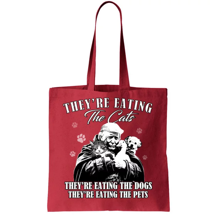 Trump Theyre Eating The Cats Theyre Eating The Dogs Animals Tote Bag