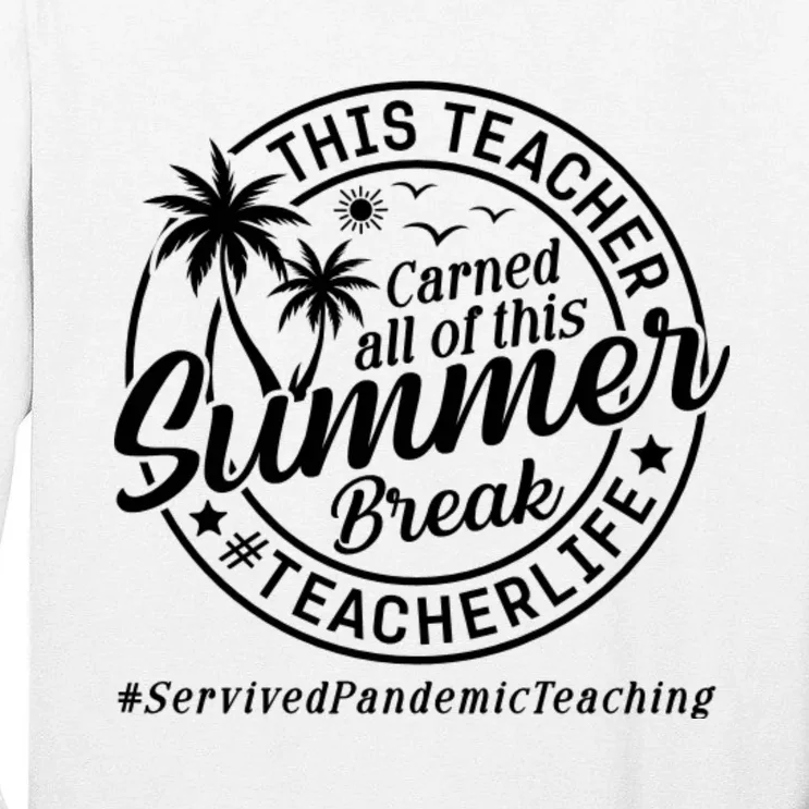 This Teacher Earned All Of This Summer Break Tall Long Sleeve T-Shirt