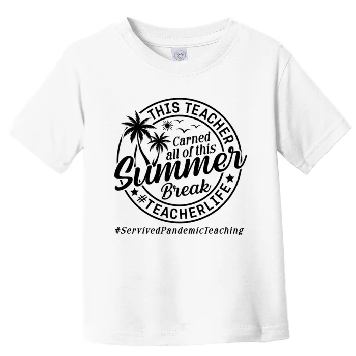 This Teacher Earned All Of This Summer Break Toddler T-Shirt